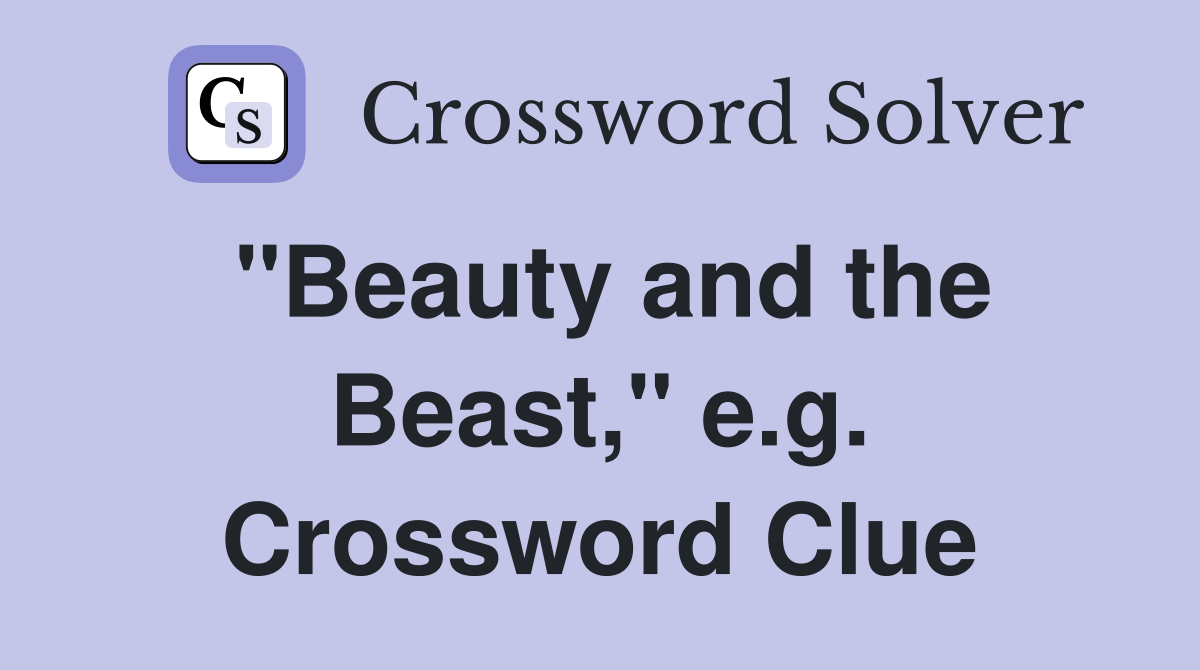 "Beauty and the Beast," e.g. Crossword Clue Answers Crossword Solver